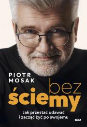 Okładka książki Bez ściemy. Jak przestać udawać i zacząć żyć po swojemu