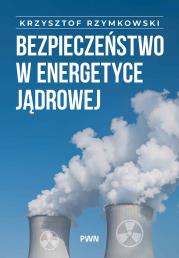 Okładka książki Bezpieczeństwo w energetyce jądrowej