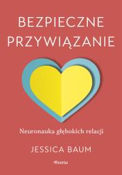 Okładka książki Bezpieczne przywiązanie. Neuronauka głębokich relacji