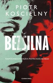Bezsilna. Autor: Piotr Kościelny. Dadada.pl Okładka książki Bezsilna