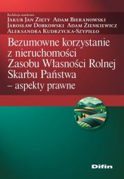 Bezumowne korzystanie z nieruchomości Zasobu Własności Rolnej Skarbu Państwa. Autor: Zięty Jakub Jan, Bieranowski Adam, Dobkowski Jarosław, Zienkiewicz Adam, Kudrzycka-Szypiłło Aleksand. Dadada.pl Okładka książki Bezumowne korzystanie z nieruchomości Zasobu Własności Rolnej Skarbu Państwa