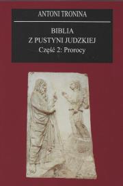 Biblia z Pustyni Judzkiej Część 2 Prorocy. Autor: Tronina Antoni. Dadada.pl Okładka książki Biblia z Pustyni Judzkiej Część 2 Prorocy