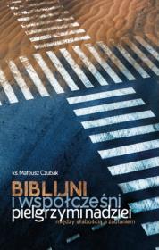 Biblijni i współcześni pilelgrzymi nadziei. Autor: Mateusz Czubak. Dadada.pl Okładka książki Biblijni i współcześni pilelgrzymi nadziei