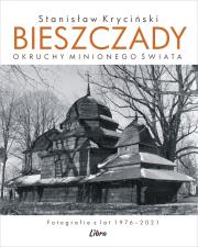 Okładka książki Bieszczady. Okruchy minionego świata