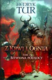Bitwy na północy. Z Krwi i Ognia. Tom 3. Autor: Tur Henryk. Dadada.pl Okładka książki Bitwy na północy. Z Krwi i Ognia. Tom 3