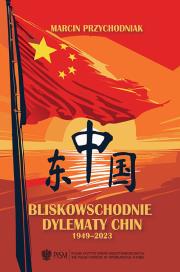 Bliskowschodnie dylematy Chin 1949-2023. Autor: Przychodniak Marcin. Dadada.pl Okładka książki Bliskowschodnie dylematy Chin 1949-2023