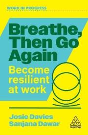 Okładka książki Breathe, Then Go Again. Become Resilient at Work