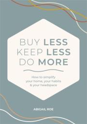 Okładka książki Buy Less, Keep Less, Do More: How to Simplify Your Home, Your Habits & Your Headspace