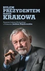 Okładka książki Byłem prezydentem miasta Krakowa
