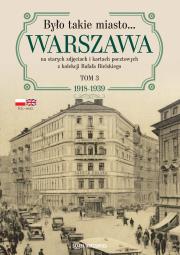 Okładka książki Było takie miasto… Warszawa na starych zdjęciach i kartach pocztowych z kolekcji Rafała Bielskiego. Tom 3: 1918–1939