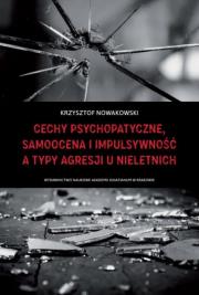 Okładka książki Cechy psychopatyczne, samoocena i impulsywność a typy agresji u nieletnich