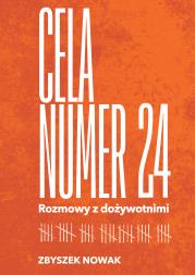 Cela nr 24. Rozmowy z dożywotnimi. Autor: Zbyszek Nowak. Dadada.pl Okładka książki Cela nr 24. Rozmowy z dożywotnimi