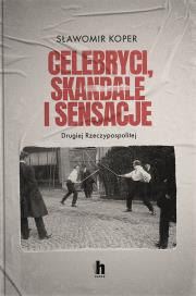 Celebryci, skandale i sensacje II Rzeczypospolitej. Autor: Sławomir Koper. Dadada.pl Okładka książki Celebryci, skandale i sensacje II Rzeczypospolitej