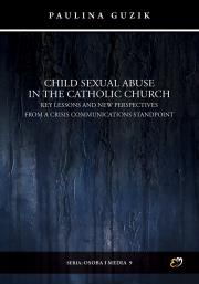 Child Sexual Abuse in the Catholic Church Key Lessons and New Perspectives in Crisis Communications. Autor: Guzik Paulina. Dadada.pl Okładka książki Child Sexual Abuse in the Catholic Church Key Lessons and New Perspectives in Crisis Communications