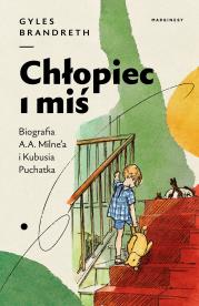 Okładka książki Chłopiec i miś. Biografia A.A. Milne'a i Kubusia Puchatka