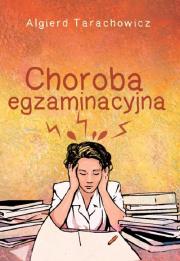 Choroba egzaminacyjna. Autor: Algierd Tarachowicz. Dadada.pl Okładka książki Choroba egzaminacyjna
