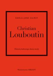 Okładka książki Christian Louboutin. Historia kultowego domu mody