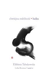 Chwiejna stabilność. Haiku. Autor: Elżbieta Tabakowska. Dadada.pl Okładka książki Chwiejna stabilność. Haiku