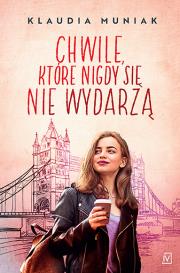 Chwile, które nigdy się nie wydarzą - uszkodzone. Autor: Klaudia Kloc-Muniak. Dadada.pl Okładka książki Chwile, które nigdy się nie wydarzą - uszkodzone