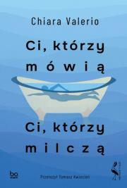 Ci, którzy mówią. Ci, którzy milczą. Autor: Valerio Chiara. Dadada.pl Okładka książki Ci, którzy mówią. Ci, którzy milczą