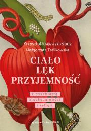 Okładka książki Ciało. Lęk. Przyjemność. Z psychiatrą o seksualności i religii