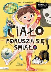 Ciało porusza się śmiało. Wiem i ja!. Autor: Czerwińska-Rydel Anna. Dadada.pl Okładka książki Ciało porusza się śmiało. Wiem i ja!