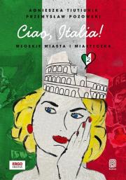 Ciao Italia! Włoskie miasta i miasteczka 2. Autor: Agnieszka Tiutiunik, Przemysław Pozowski. Dadada.pl Okładka książki Ciao Italia! Włoskie miasta i miasteczka 2