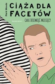 Okładka książki Ciąża dla facetów. Całe dziewięć miesięcy