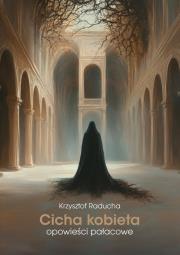 Cicha kobieta. Autor: Raducha Krzysztof. Dadada.pl Okładka książki Cicha kobieta