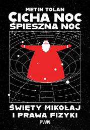 Okładka książki Cicha noc, śpieszna noc. Święty Mikołaj i prawa fizyki