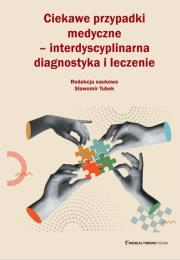 Okładka książki Ciekawe przypadki medyczne interdyscyplinarna diagnostyka i leczenie