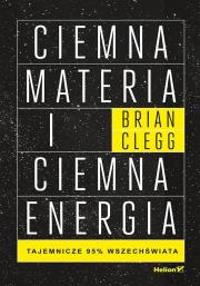 Ciemna materia i ciemna energia. Tajemnicze 95% wszechświata. Autor: Brian Clegg. Dadada.pl Okładka książki Ciemna materia i ciemna energia. Tajemnicze 95% wszechświata