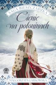 Cienie na połoninach. Saga bieszczadzka. Tom 1. Autor: Małgorzata Garkowska. Dadada.pl Okładka książki Cienie na połoninach. Saga bieszczadzka. Tom 1