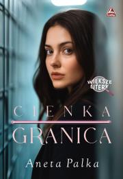 Cienka granica Większe litery. Autor: Palka Aneta. Dadada.pl Okładka książki Cienka granica Większe litery