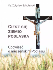 Ciesz się ziemio podlaska. Autor: Sobolewski Zbigniew. Dadada.pl Okładka książki Ciesz się ziemio podlaska