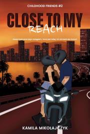 Okładka książki Close to my reach. Childhood friends. Tom 2