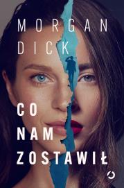 Co nam zostawił. Autor: Morgan Dick. Dadada.pl Okładka książki Co nam zostawił