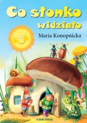 Co słonko widziało. Autor: Konopnicka Maria. Dadada.pl Okładka książki Co słonko widziało