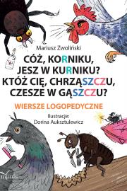 Cóż, korniku, jesz w kurniku?. Autor: Mariusz Zwoliński, Dorina Auksztulewicz. Dadada.pl Okładka książki Cóż, korniku, jesz w kurniku?