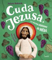 Cuda Jezusa, czyli dlaczego pójdziemy do nieba. Autor: Justyna Bednarek. Dadada.pl Okładka książki Cuda Jezusa, czyli dlaczego pójdziemy do nieba