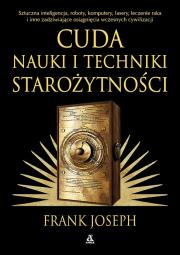 Okładka książki Cuda nauki i techniki starożytności. Sztuczna inteligencja, roboty, komputery, lasery, leczenie raka i inne zadziwiające osiągnięcia wczesnych cywilizacji wyd. 2026
