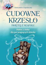 Cudowne krzesło Świętej z Neapolu. Autor: Zapotoczny Aleksandra. Dadada.pl Okładka książki Cudowne krzesło Świętej z Neapolu