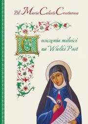 Ćwiczenia miłości na Wielki Post. Autor: Maria Celeste Crostarosa. Dadada.pl Okładka książki Ćwiczenia miłości na Wielki Post
