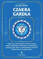 Okładka książki Czakra gardła. Połącz się z ekspresyjnym centrum energii dzięki medytacjom, afirmacjom, wizualizacjom, pozycjom jogi, diecie i uzdrawiającym mantrom dopasowanym do piątej czakry