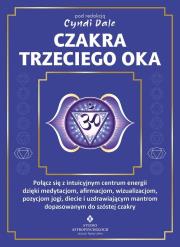 Okładka książki Czakra trzeciego oka. Połącz się z intuicyjnym centrum energii dzięki medytacjom, afirmacjom, wizualizacjom, pozycjom jogi, diecie i uzdrawiającym mantrom dopasowanym do szóstej czakry