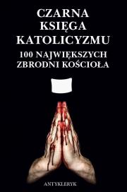 Okładka książki Czarna Księga Katolicyzmu. 100 największych...