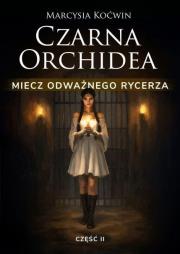 Okładka książki Czarna Orchidea. Miecz Odważnego Rycerza cz.2