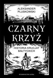 Okładka książki CZARNY KRZYŻ. Historia krucjat bałtyckich