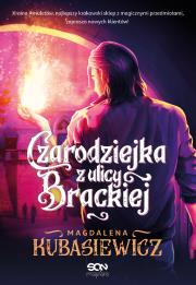 Czarodziejka z ulicy Brackiej. Autor: Magdalena Kubasiewicz. Dadada.pl Okładka książki Czarodziejka z ulicy Brackiej