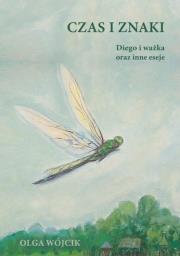 Okładka książki Czas i znaki. Diego i ważka oraz inne eseje